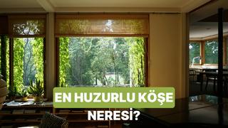 Evinde senin için en huzurlu köşe hangisi?