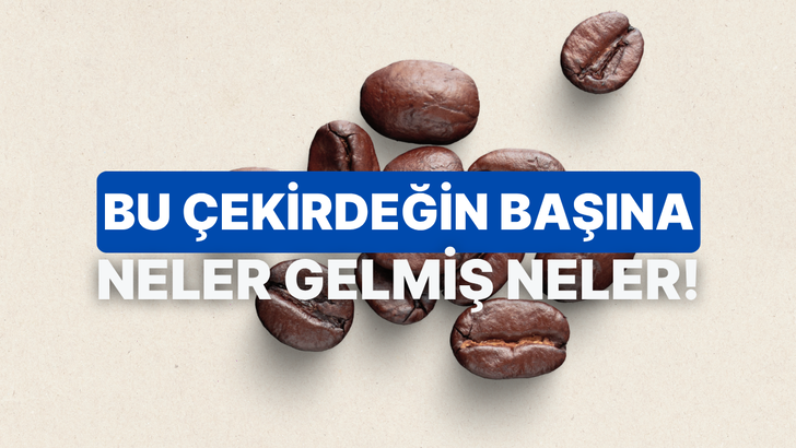 Kahve tarihindeki ilgin&ccedil; bilgilerden ka&ccedil;ını doğru biliyorsun?