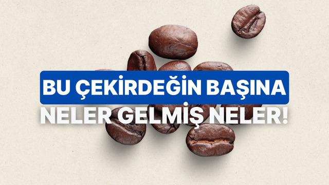 Kahve tarihindeki ilginç bilgilerden kaçını doğru biliyorsun?