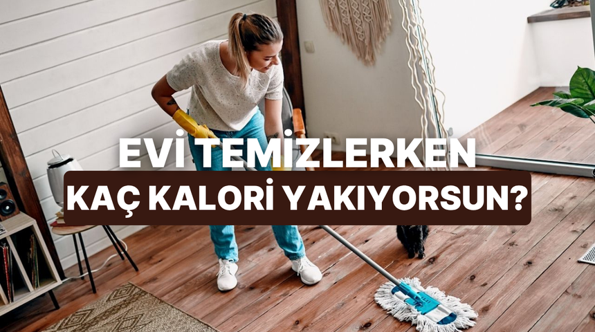 Temizlik yaparken ka&ccedil; kalori yaktığını hesaplıyoruz!