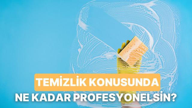 Temizlik konusunda ne kadar profesyonelsin?