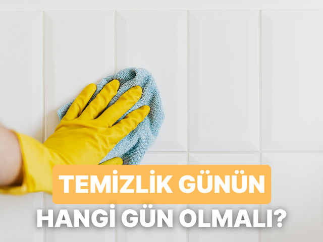 Senin ideal temizlik g&uuml;n&uuml;n hangisi olmalı?