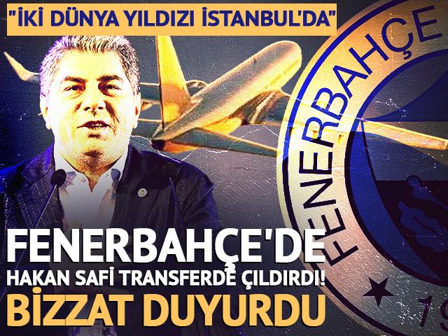 Fenerbah&ccedil;e'de Hakan Safi &ccedil;ıldırdı! "İki d&uuml;nya yıldızı İstanbul'da"