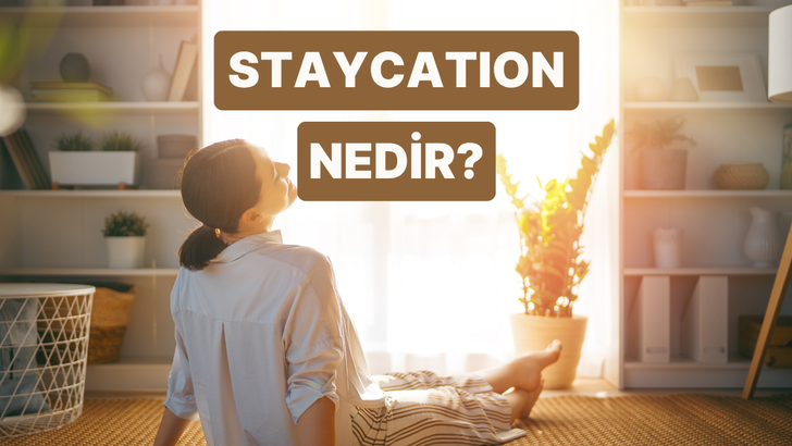 &ldquo;Staycation&rdquo; (Evde Tatil) Konsepti Ne? Ekonomi ve Birey Psikoloji A&ccedil;ısından Faydalı mı? 