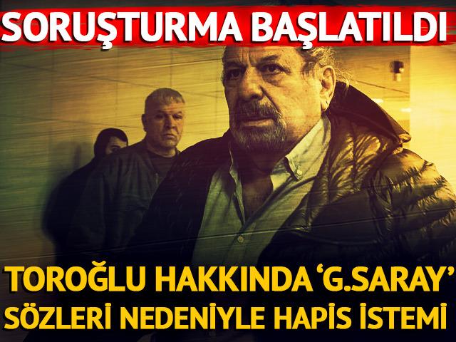 Erman Toroğlu hakkında 'Galatasaray' s&ouml;zleri nedeniyle hapis istemi