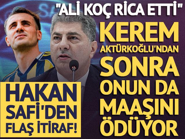 Hakan Safi'den flaş İtiraf! Kerem Akt&uuml;rkoğlu'ndan sonra İrfan Can'ın da maaşını &ouml;d&uuml;yor