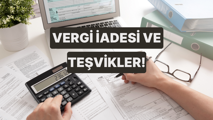 Vergi İadelerinden ve Teşviklerinden Yararlanmak İ&ccedil;in Bilmeniz Gerekenler