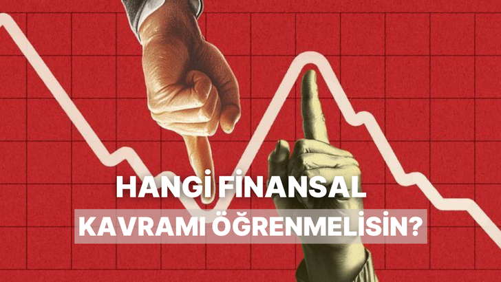 Hangi Finansal Kavramı &Ouml;ğrenmelisin?