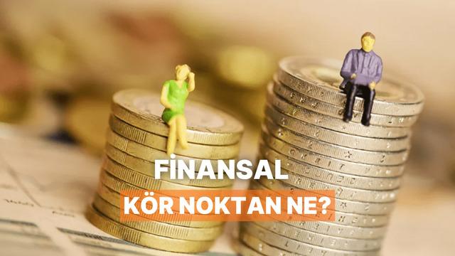 Finansal Kör Noktan Ne?