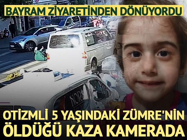 İstanbul'da otizmli 5 yaşındaki Z&uuml;mre'nin &ouml;ld&uuml;ğ&uuml; kaza kamerada