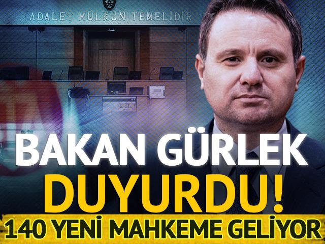 Bakan G&uuml;rlek duyurdu: 140 yeni mahkeme geliyor!