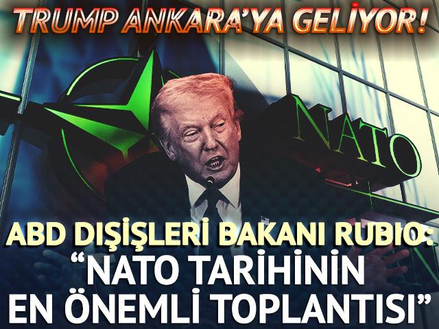 ABD Başkanı Trump Ankara'ya geliyor! 'NATO tarihinin en &ouml;nemli toplantısı olacak'