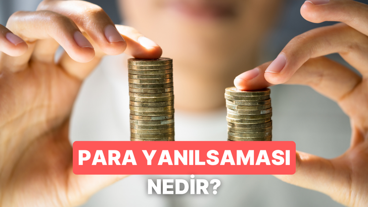 Para Yanılsaması Nedir, Maaş Artınca Neden Yetmez?