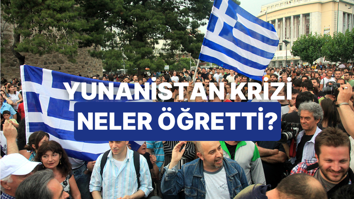 Yunanistan Krizi Bize Para Y&ouml;netimi Hakkında Ne &Ouml;ğretti?