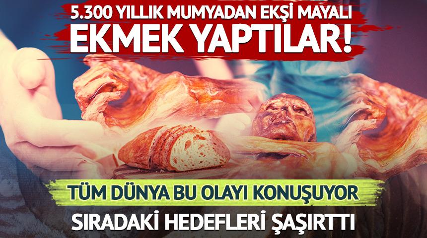 5.300 yıllık mumyadan ekşi mayalı ekmek yaptılar!