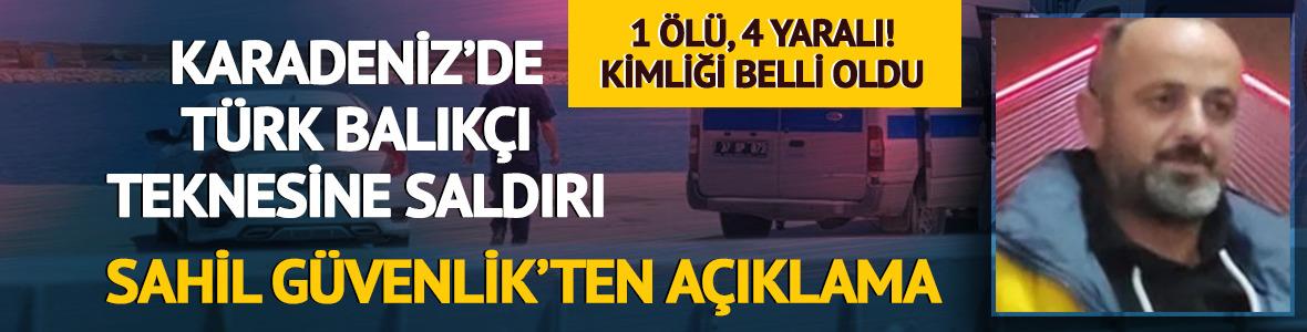 Karadeniz'de T&uuml;rk balık&ccedil;ı teknesine saldırı! &Ouml;l&uuml; ve yaralılar var