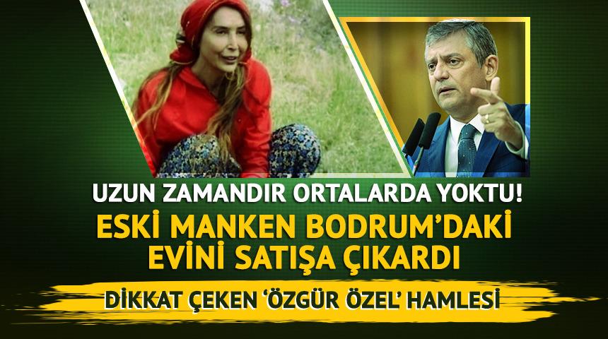 Eski manken Bodrum'daki evini satışa &ccedil;ıkardı! &Ouml;zg&uuml;r &Ouml;zel hamlesi dikkat &ccedil;ekti