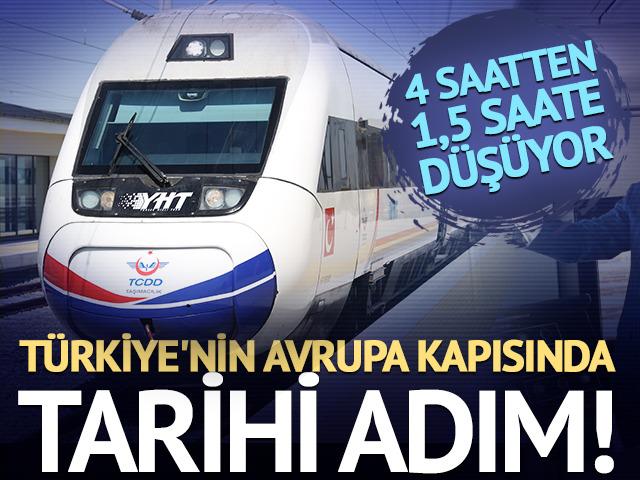 T&uuml;rkiye'nin Avrupa kapısında tarihi adım! Hızlı trenle 4 saatten 1,5 saate d&uuml;ş&uuml;yor
