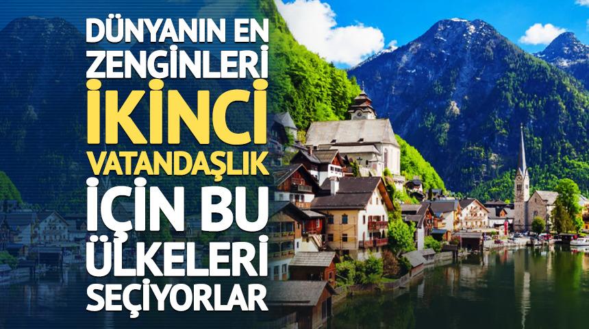 D&uuml;nyanın en zenginleri ikinci vatandaşlık i&ccedil;in bu &uuml;lkeleri se&ccedil;iyorlar