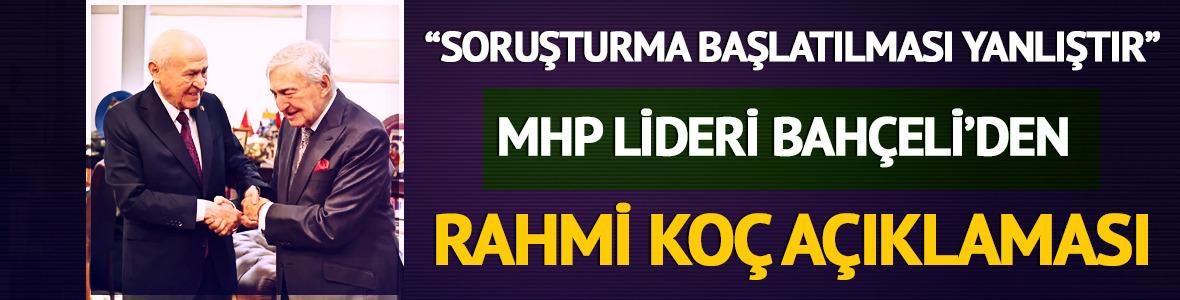 Devlet Bah&ccedil;eli'den Rahmi Ko&ccedil; a&ccedil;ıklaması! "Soruşturma başlatılması yanlıştır"