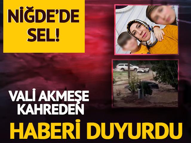 Niğde'de sel! Vali Akmeşe kahreden haberi duyurdu
