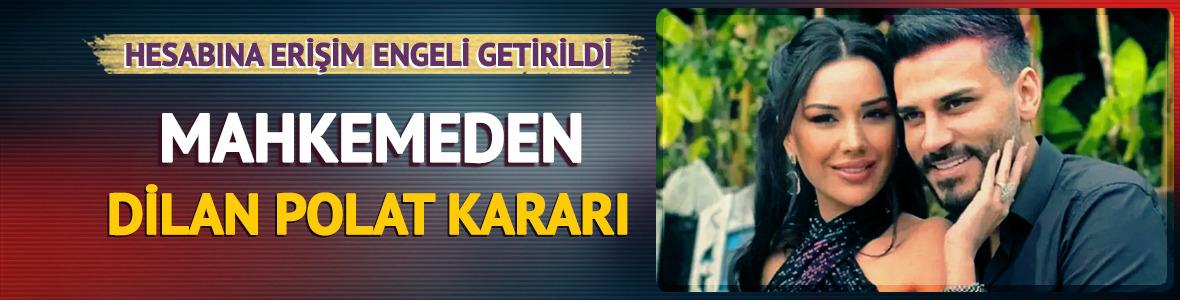 Dilan Polat'ın Instagram hesabına erişim engeli kararı