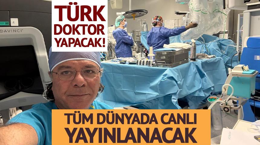 T&uuml;rk doktor yapacak! T&uuml;m d&uuml;nyada canlı yayınlanacak