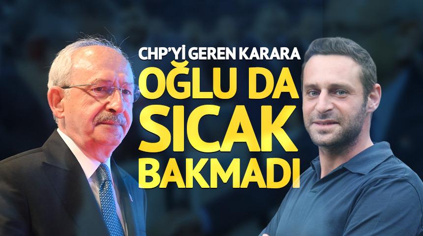 CHP'yi geren karara oğlu da sıcak bakmadı