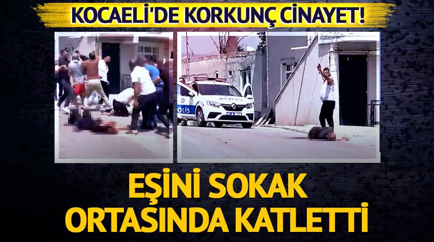 Kocaeli'de korkun&ccedil; cinayet! Eşini sokak ortasında katletti