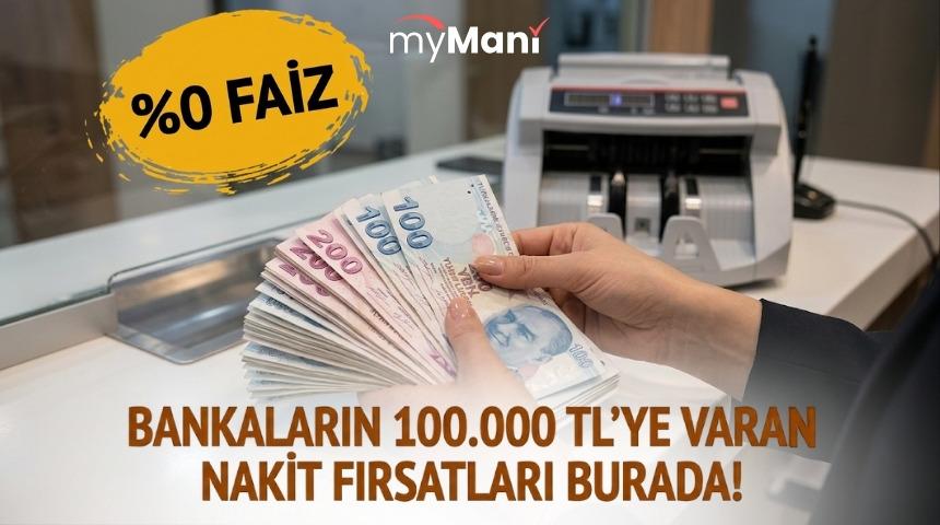 BANKALARIN 100.000 TL'YE VARAN CAZİP NAKİT FIRSATLARI