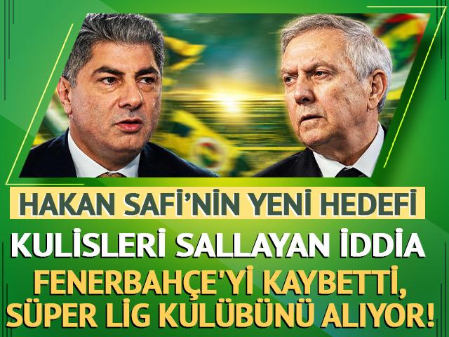Aziz Yıldırım'a kaybeden Hakan Safi S&uuml;per Lig ekibini satın alıyor!
