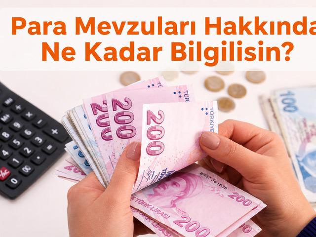 Para Mevzuları Konusunda Ne Kadar Bilgilisin?
