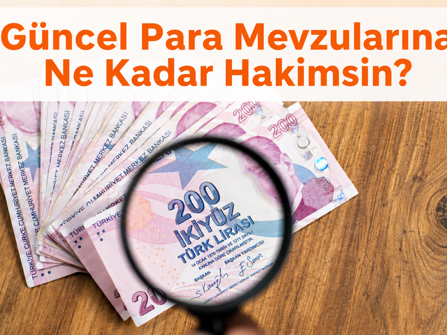 G&uuml;ncel Para Mevzularına Ne Kadar Hakimsin?