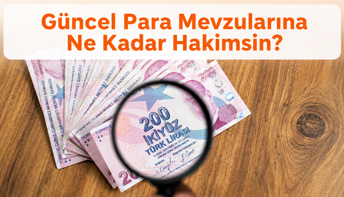 G&uuml;ncel Para Mevzularına Ne Kadar Hakimsin?