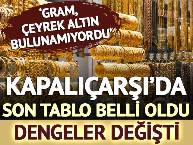 Denge değişti, Kapalı&ccedil;arşı'da son tablo '&Ccedil;eyrek altın bulunamıyordu'
