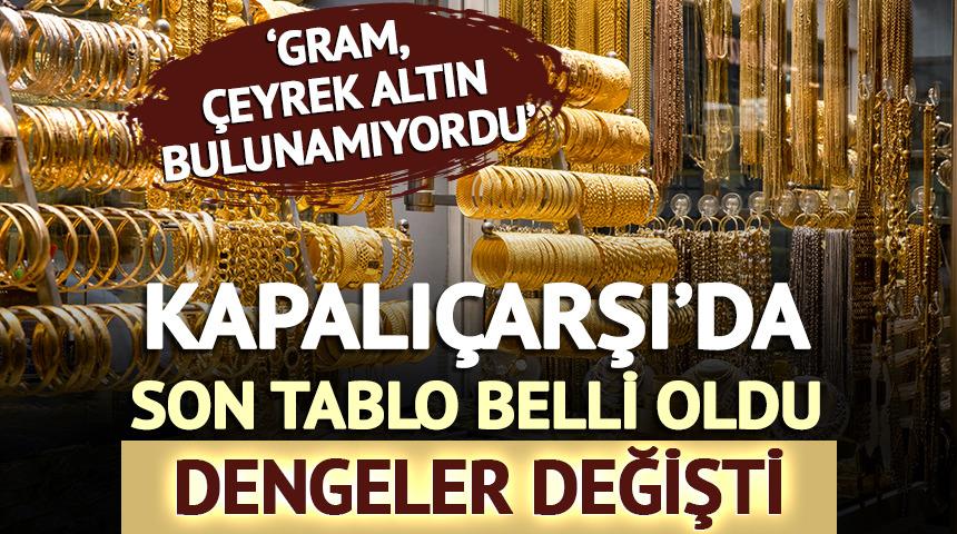 Denge değişti, Kapalı&ccedil;arşı'da son tablo '&Ccedil;eyrek altın bulunamıyordu'