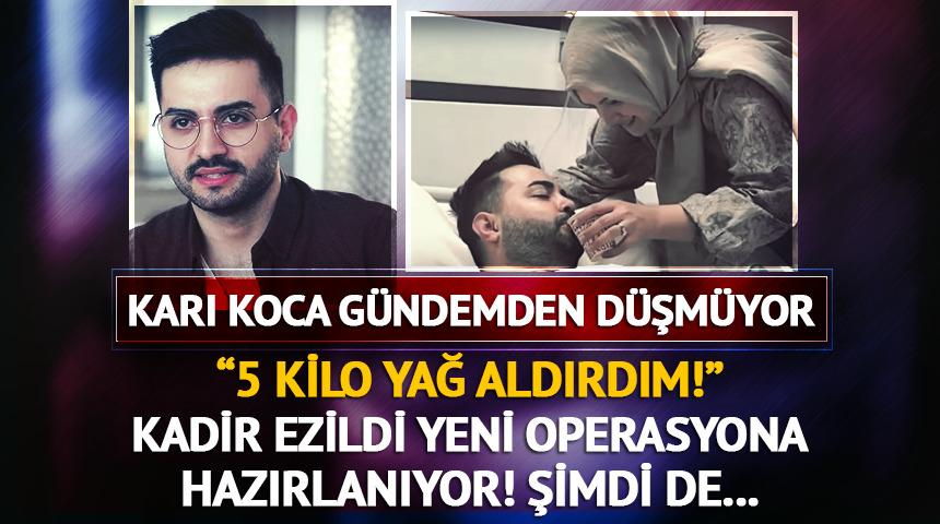 Kadir Ezildi yağlarını aldırmıştı! Şimdi de...