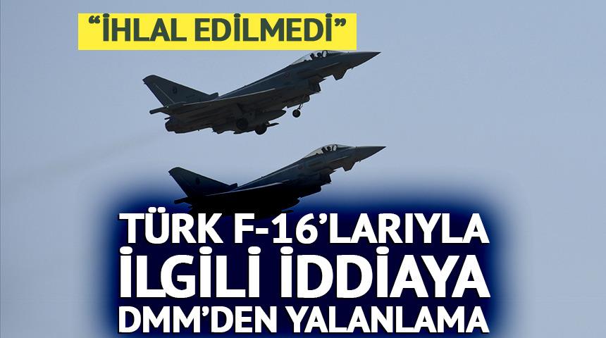 T&uuml;rk F-16&rsquo;larıyla ilgili iddialara DMM&rsquo;den yanıt