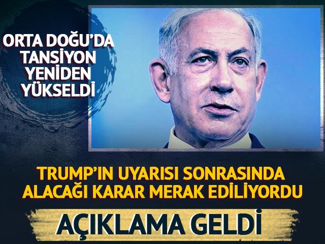 Netanyahu'nun ne karar alacağı merak ediliyordu! A&ccedil;ıklama geldi