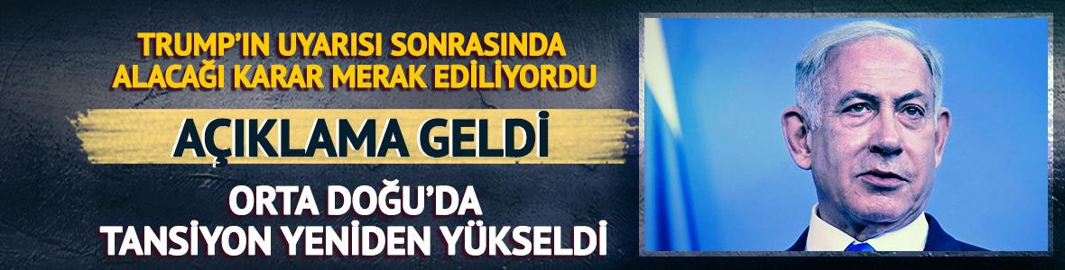 Netanyahu'nun ne karar alacağı merak ediliyordu! A&ccedil;ıklama geldi
