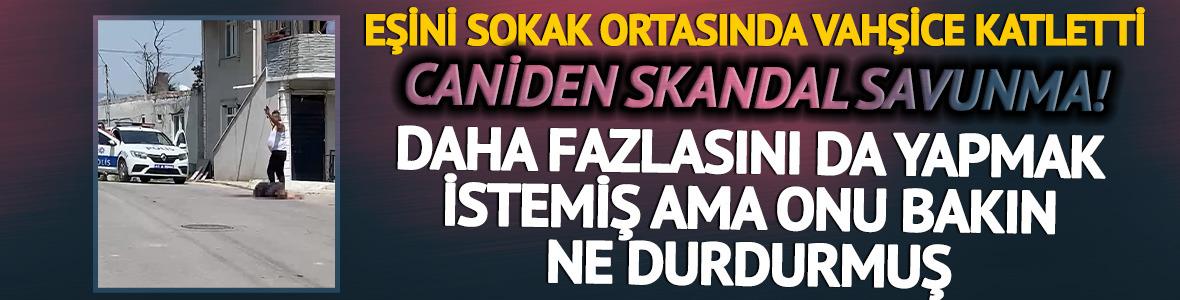 Eşini sokak ortasında vahşice katletti: '&Ccedil;ocuğumla g&ouml;z g&ouml;ze gelince durdum'