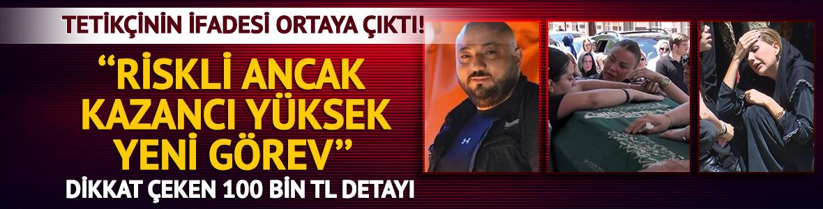 Tetik&ccedil;inin tam ifadesi ortaya &ccedil;ıktı! 'Riskli ancak kazancı y&uuml;ksek'