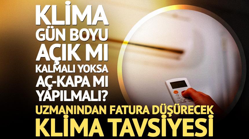 Klima g&uuml;n boyu a&ccedil;ık mı kalmalı yoksa a&ccedil;-kapa mı yapılmalı? Uzmanından fatura d&uuml;ş&uuml;recek klima tavsiyesi