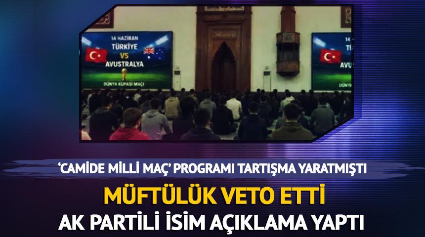 Sakarya'da 'Camide milli ma&ccedil;' programına m&uuml;ft&uuml;l&uuml;kten ret! AK Partili vekilden a&ccedil;ıklama