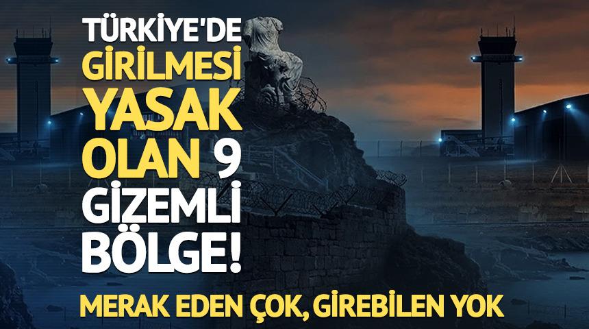 T&uuml;rkiye'de girilmesi yasak olan 9 gizemli b&ouml;lge! 