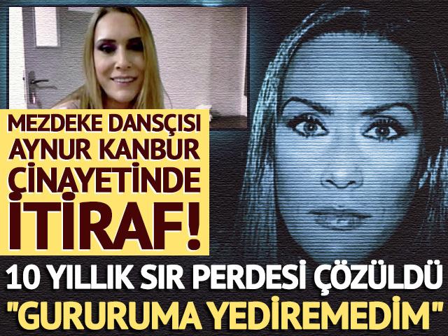 Aynur Kanbur cinayetinde 10 yıl sonra itiraf!