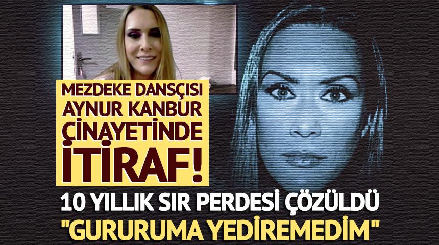 Aynur Kanbur cinayetinde 10 yıl sonra itiraf!