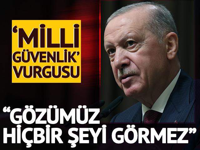 Cumhurbaşkanı Erdoğan'dan 'milli g&uuml;venlik' vurgusu