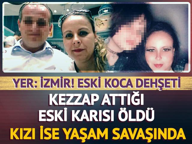 İzmir'de eski koca dehşeti: Kezzap attığı eski karısı &ouml;ld&uuml;, kızı ise yaşam savaşında