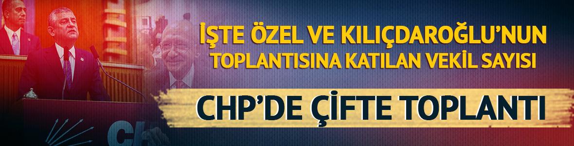 CHP&rsquo;de &ccedil;ifte toplantı! İşte &Ouml;zel ve Kılı&ccedil;daroğlu'nun toplantısına katılan vekil sayısı